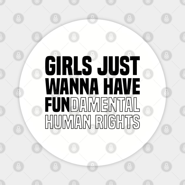 GIRLS JUST WANNA HAVE FUNDAMENTAL HUMAN RIGHTS (BLACK) Magnet by DLEVO